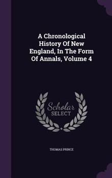 Hardcover A Chronological History Of New England, In The Form Of Annals, Volume 4 Book