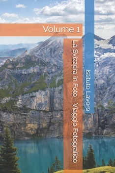 La Svizzera in Foto - Viaggio Fotografico: Volume 1 (Italian Edition)