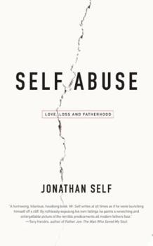 Paperback Self Abuse: Love, Loss and Fatherhood Book