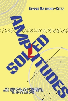 Paperback Soiled Amplitudes: My Musical Composition and Notational Aesthetic in Five Seasons Book