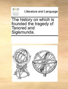 Paperback The history on which is founded the tragedy of Tancred and Sigismunda. Book