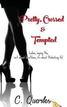 Paperback Pretty, Crossed & Tempted: Ladies, saying NO isn't about him/them it's about Protecting Us! Book