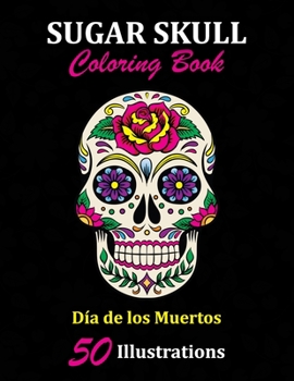 Paperback Sugar Skull Coloring Book: D?a de los Muertos: 50 Illustrations Day of the Dead Art & Craft Activity for Women, Adult, Teen - Marker Safe - Fun G Book