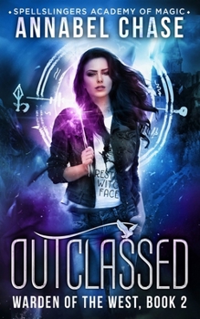 Outclassed: Spellslingers Academy of Magic - Book #2 of the Warden of the West