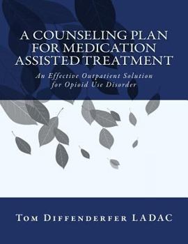 Paperback A Counseling Plan For Medication Assisted Treatment or MAT: An Effective Outpatient Solution for Opioid Use Disorder Book