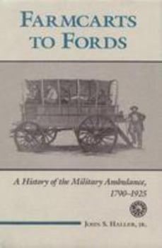 Hardcover Farmcarts to Fords: A History of the Military Ambulance, 1790-1925 (Medical Humanites) Book