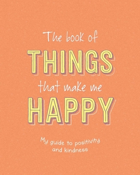 Paperback The Book of Things That Make Me Happy: Writing Prompt Journal Book