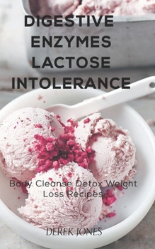 DIGESTIVE ENZYMES LACTOSE INTOLERANCE: Body cleanse detox weight loss Recipes