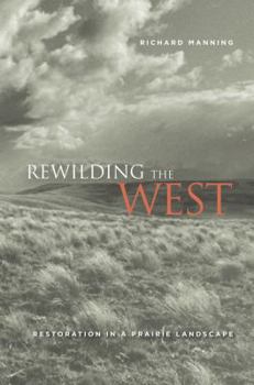 Hardcover Rewilding the West: Restoration in a Prairie Landscape Book