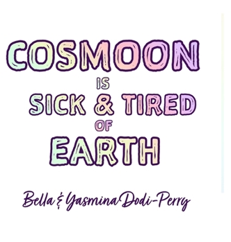 Hardcover Cosmoon is Sick & Tired of Earth Book