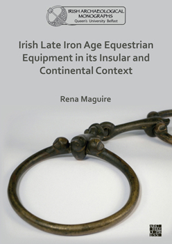 Paperback Irish Late Iron Age Equestrian Equipment in Its Insular and Continental Context Book