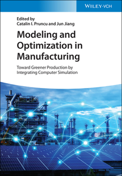 Hardcover Modeling and Optimization in Manufacturing: Toward Greener Production by Integrating Computer Simulation Book