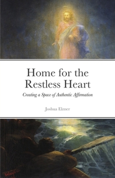 Paperback Home for the Restless Heart: Creating a Space of Authentic Affirmation Book