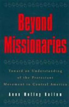 Paperback Beyond Missionaries: Toward an Understanding of the Protestant Movement in Central America Book