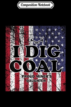 Composition Notebook: I Dig Coal Pun Father Daughter Coal Mining Miner  Journal/Notebook Blank Lined Ruled 6x9 100 Pages