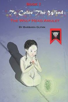 Paperback To Color The Wind: Book 1: The Wolf Head Amulet Book