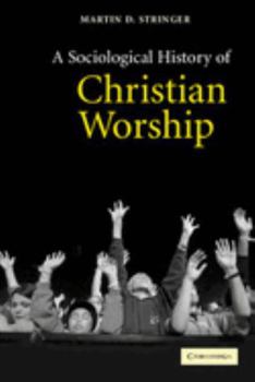 Hardcover A Sociological History of Christian Worship Book