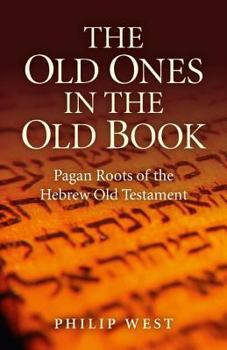 Paperback The Old Ones in the Old Book: Pagan Roots of the Hebrew Old Testament Book