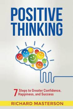 Paperback Positive Thinking: 7 Steps to Greater Confidence, Happiness, and Success Book