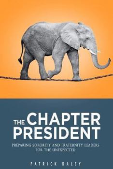 Paperback The Chapter President: Preparing Sorority and Fraternity Leaders for the Unexpected Book