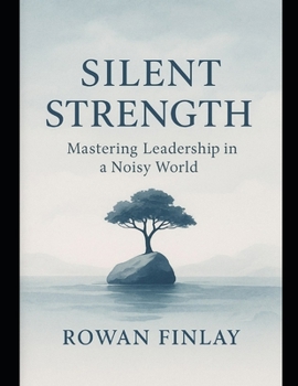 Paperback Silent Strength: Mastering Leadership in a Noisy World Book
