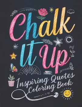 Chalk It Up: Inspiring Quotes Coloring Book