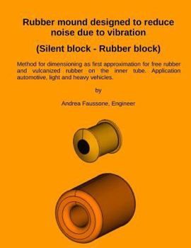 Paperback Rubber mound designed to reduce noise due to vibration (Silent block - Rubber block): Method for dimensioning as first approximation for free rubber a Book