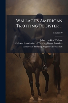 Paperback Wallace's American Trotting Register ...; Volume 10 Book