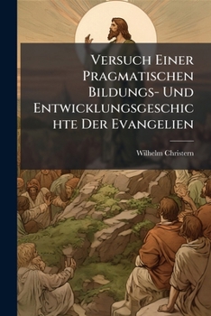 Paperback Versuch Einer Pragmatischen Bildungs- Und Entwicklungsgeschichte Der Evangelien [German] Book