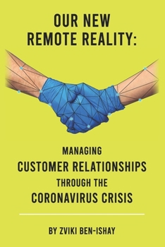 Paperback Our New Remote Reality: Managing Customer Relationships Through The Coronavirus Crisis Book