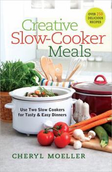 Spiral-bound Creative Slow-Cooker Meals: Use Two Slow Cookers for Tasty and Easy Dinners Book