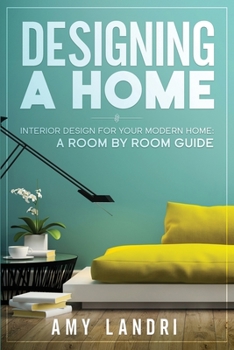 Paperback Designing a HOME: Interior Design for your Modern Home - A ROOM-BY-ROOM GUIDE Book