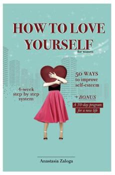 Paperback How to Love Yourself. 50 Ways to Improve Self-Esteem (Self-love) Book