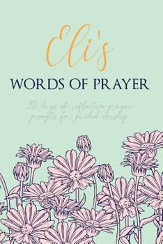 Paperback Eli's Words of Prayer: 90 Days of Reflective Prayer Prompts for Guided Worship - Personalized Cover Book