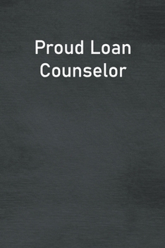 Paperback Proud Loan Counselor: Lined Notebook For Men, Women And Co Workers Book