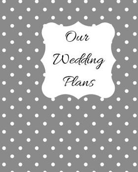 Our Wedding Plans: Complete wedding plan guide to help the bride & groom organize their big day. Silver grey cover design with white polka dots