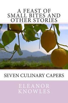 Paperback A Feast of Small Bites and other stories: Seven culinary capers Book