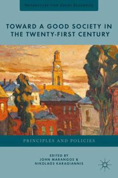 Hardcover Toward a Good Society in the Twenty-First Century: Principles and Policies Book