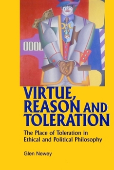 Hardcover Virtue, Reason and Toleration: The Place of Toleration in Ethical & Political Philosophy Book