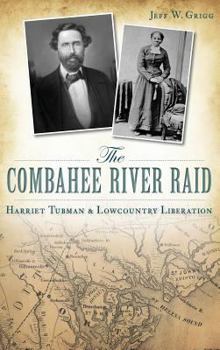 Hardcover The Combahee River Raid: Harriet Tubman & Lowcountry Liberation Book