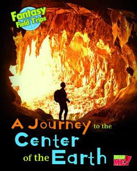 Hardcover A Journey to the Center of the Earth: Fantasy Science Field Trips Book