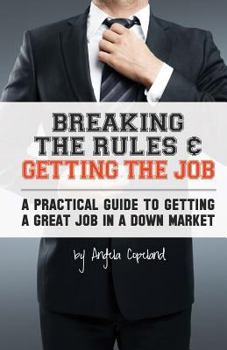 Paperback Breaking The Rules & Getting The Job: A Practical Guide to Getting a Great Job in a Down Market Book