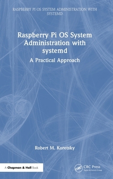 Hardcover Raspberry Pi OS System Administration with systemd: A Practical Approach Book