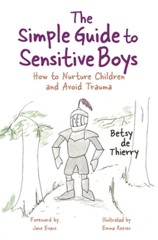 Paperback The Simple Guide to Sensitive Boys: How to Nurture Children and Avoid Trauma Book