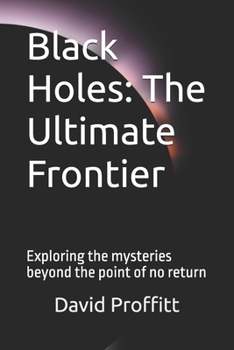 Paperback Black Holes: The Ultimate Frontier: Exploring the mysteries beyond the point of no return Book
