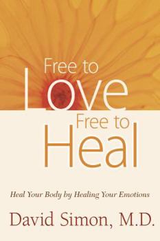 Paperback Free to Love, Free to Heal: Heal Your Body by Healing Your Emotions Book