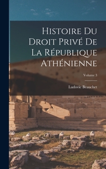 Hardcover Histoire du droit privé de la République athénienne; Volume 3 [French] Book