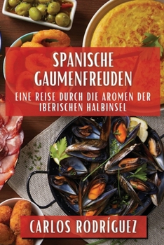Paperback Spanische Gaumenfreuden: Eine Reise durch die Aromen der Iberischen Halbinsel [German] Book