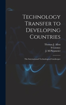 Hardcover Technology Transfer to Developing Countries: The International Technological Gatekeeper Book