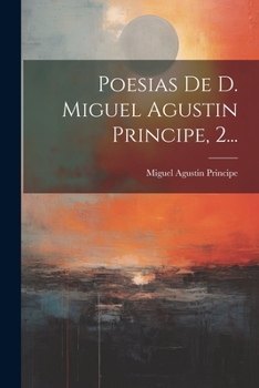 Paperback Poesias De D. Miguel Agustin Principe, 2... [Spanish] Book